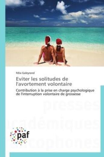 Couverture du livre « Eviter les solitudes de l'avortement volontaire - contribution a la prise en charge psychologique de » de Galeyrand Felix aux éditions Presses Academiques Francophones