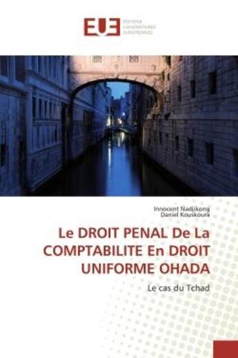 Couverture du livre « Le DROIT PENAL De La COMPTABILITE En DROIT UNIFORME OHADA : Le cas du Tchad » de Innocent Nadjikong et Daniel Kouskoura aux éditions Editions Universitaires Europeennes