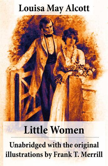 Couverture du livre « Little Women - Unabridged with the original illustrations by Frank T. Merrill (200 illustrations) » de Louisa May Alcott aux éditions E-artnow