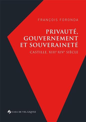 Couverture du livre « Privauté, gouvernement et souveraineté ; Castille, XIIIe-XIVe siècle » de Francois Foronda aux éditions Casa De Velazquez