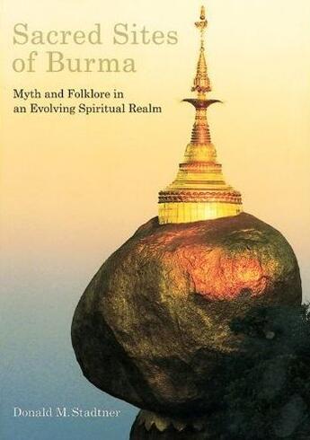 Couverture du livre « Sacred sites of burma myths and folklore in an evolving spiritual realm /anglais » de Donald Stadtner aux éditions Antique Collector's Club