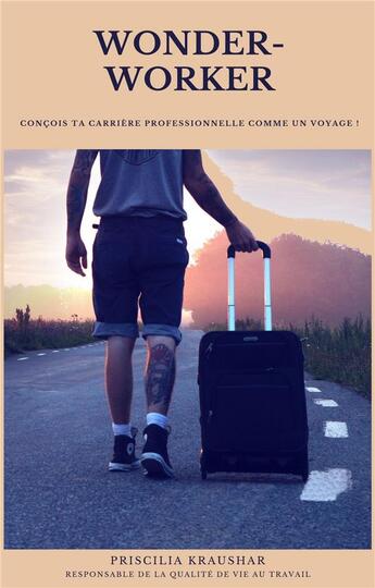 Couverture du livre « Wonder-worker - concois ta carriere professionnelle comme un voyage ! » de Kraushar Priscilia aux éditions Librinova