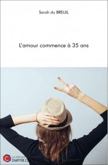 Couverture du livre « L'amour commence à 35 ans » de Sarah Du Breuil aux éditions Chapitre.com