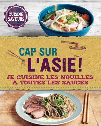 Couverture du livre « Cap sur l'Asie ; je cuisine les nouilles à toutes les sauces » de  aux éditions L'imprevu