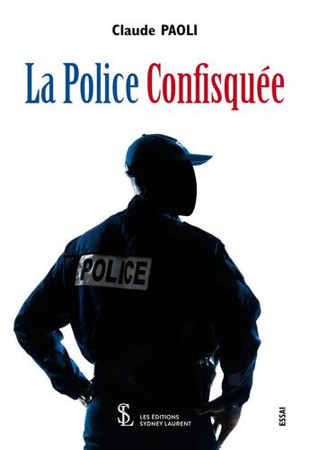 Couverture du livre « La police confisquee » de Paoli Claude aux éditions Sydney Laurent