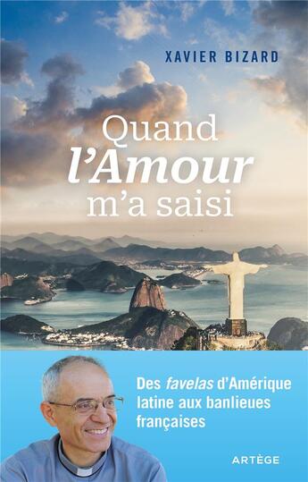 Couverture du livre « Quand l'amour m'a saisi : des favelas d'Amérique latine aux banlieues françaises » de Xavier Bizard aux éditions Artege