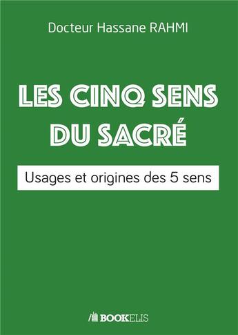 Couverture du livre « Les 5 sens du sacré ; usages et origine des 5 sens » de Hassane Rahmi aux éditions Bookelis