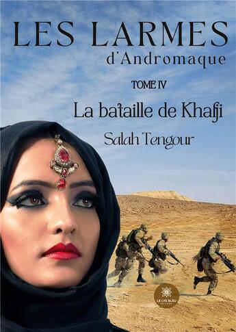 Couverture du livre « Les larmes d'Andromaque Tome 4 : la bataille de Khafji » de Tengour Salah aux éditions Le Lys Bleu