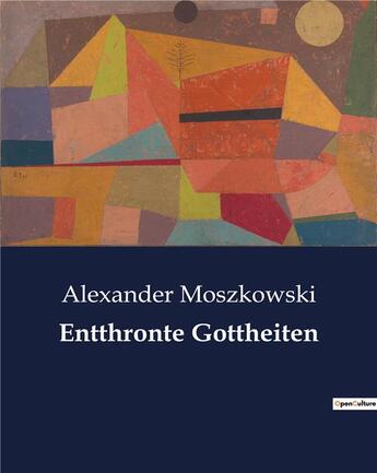 Couverture du livre « Entthronte gottheiten » de Moszkowski Alexander aux éditions Culturea