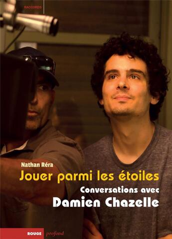 Couverture du livre « Jouer parmi les etoiles - conversations avec damien chazelle » de Nathan Rera aux éditions Rouge Profond