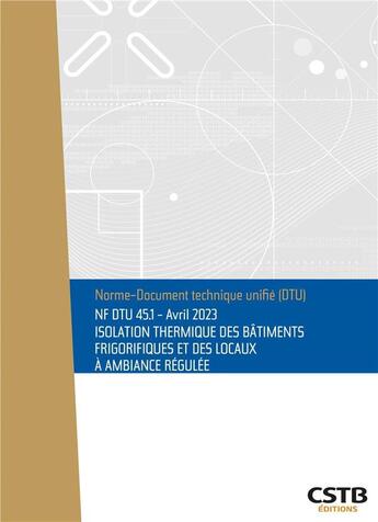 Couverture du livre « NF DTU 45.1 : isolation thermique des bâtiments frigorifiques et des locaux à ambiance régulée » de Collectif Cstb aux éditions Cstb