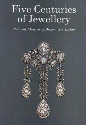 Couverture du livre « Five centuries of jewellery national museum of ancient art lisbon » de D'Orey Leonor aux éditions Antique Collector's Club