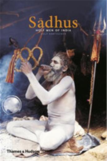 Couverture du livre « Sadhus holy men of india » de Hartsuiker Dolf aux éditions Thames & Hudson