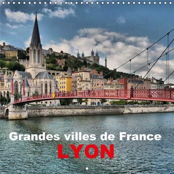 Couverture du livre « Grandes villes de france lyon calendrier mural 2018 300 300 - lyon impressions de la ville d » de Bartruff T aux éditions Calvendo