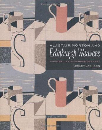Couverture du livre « Alastair Morton and Edinburgh Weavers ; visionary textiles and modern art » de Leslie Jackson aux éditions Victoria And Albert Museum