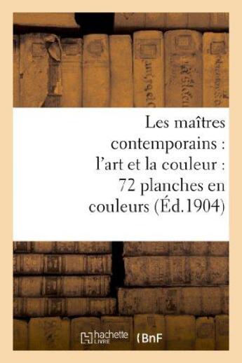 Couverture du livre « Les maitres contemporains : l'art et la couleur : 72 planches en couleurs - accompagnees de notices » de  aux éditions Hachette Bnf