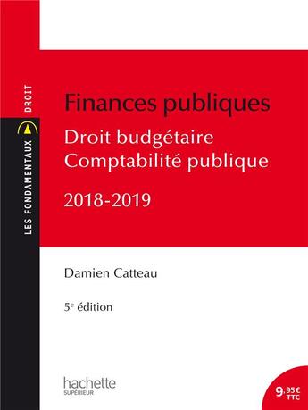 Couverture du livre « Finances publiques ; droit budgétaire et comptabilité publique (édition 2018/2019) » de Damien Catteau aux éditions Hachette Education