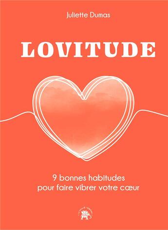 Couverture du livre « Lovitude : 9 bonnes habitudes pour faire vibrer votre coeur » de Juliette Dumas aux éditions Le Lotus Et L'elephant