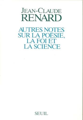 Couverture du livre « Autres notes sur la poésie, la foi et la science » de Jean-Claude Renard aux éditions Seuil