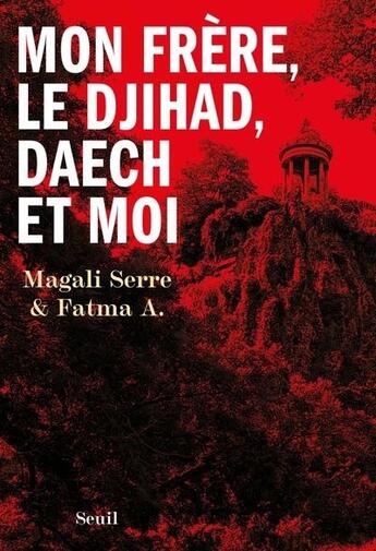 Couverture du livre « Mon frère, le djihad, Daech et moi » de Magali Serre et A. Fatma aux éditions Seuil