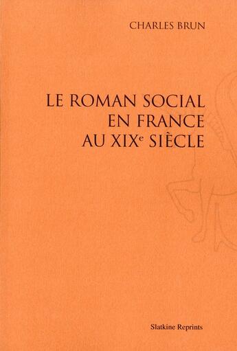 Couverture du livre « Le roman social en France au XIX siècle » de Charles Brun aux éditions Slatkine Reprints