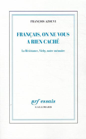 Couverture du livre « Français, on ne vous a rien caché ; la Résistance, Vichy, notre mémoire » de Francois Azouvi aux éditions Gallimard