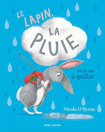 Couverture du livre « Le lapin, la pluie et le sac à goûter » de Nicola O'Byrne aux éditions Pere Castor