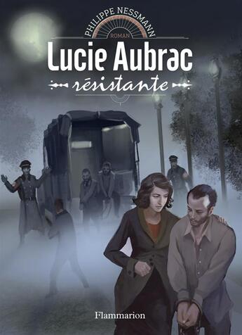 Couverture du livre « Héroines de l'histoire ; Lucie Aubrac, résistante » de Philippe Nessmann aux éditions Flammarion Jeunesse