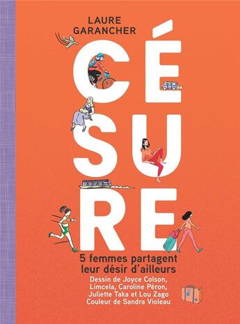 Couverture du livre « Césure : 5 femmes partagent leur désir d'ailleurs » de Laure Garancher et Sandra Violeau et Juliette Taka et Caroline Peron et Joyce Colson et Limcela et Lou Zago aux éditions Nathan