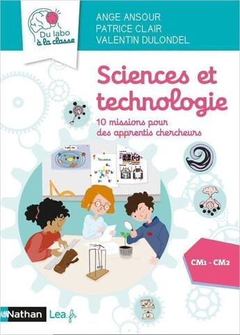 Couverture du livre « Sciences et technologie : 10 missions pour des apprentis chercheurs ; CM1-CM2 » de Patrice Clair et Valentin Dulondel et Ange Ansour aux éditions Nathan