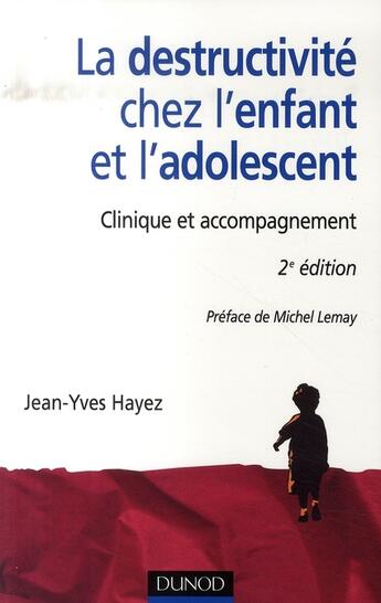 Couverture du livre « La destructivité chez l'enfant et l'adolescent ; clinique et accompagnement (2e édition) » de Jean-Yves Hayez aux éditions Dunod