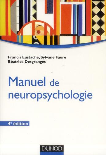 Couverture du livre « Manuel de neuropsychologie (4e édition) » de Sylviane Faure et Francis Eustache et Beatrice Desgranges aux éditions Dunod