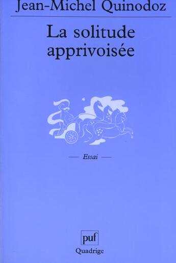 Couverture du livre « Solitude apprivoisee - l'angoisse de la separation en psychanalyse (la) » de Jean-Michel Quinodoz aux éditions Puf