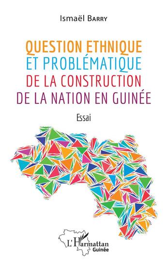 Couverture du livre « Question ethnique et problématique de la construction de la nation en Guinee : essai » de Ismael Barry aux éditions L'harmattan