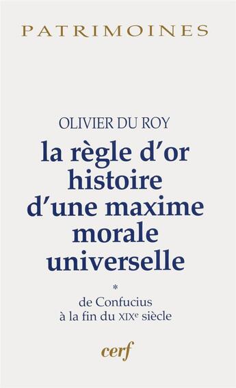 Couverture du livre « La Règle d'or - Histoire d'une maxime morale universelle, 1 » de Olivier Du Roy aux éditions Cerf