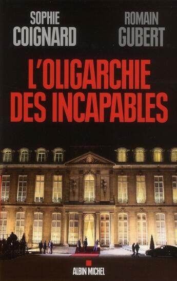 Couverture du livre « L'oligarchie des incapables » de Sophie Coignard et Gubert Romain aux éditions Albin Michel