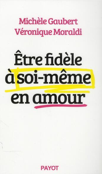 Couverture du livre « Être fidèle à soi-même en amour » de Michele Gaubert et Veronique Moraldi aux éditions Payot