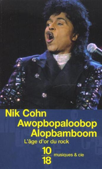 Couverture du livre « Awopbpaloobop alopbamboom ; l'âge d'or du rock » de Nik Cohn aux éditions 10/18