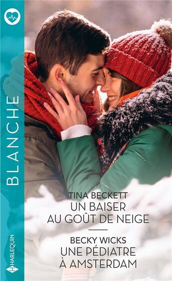 Couverture du livre « Un baiser au goût de neige ; une pédiatre à Amsterdam » de Tina Beckett et Becky Wicks aux éditions Harlequin