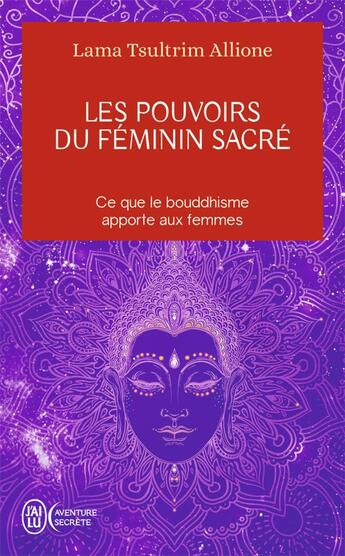 Couverture du livre « Les pouvoirs du féminin sacré : ce que le bouddhisme apporte aux femmes » de Allione Tsultrim aux éditions J'ai Lu