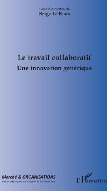 Couverture du livre « Le travail collaboratif ; une innovation générique » de Serge Le Roux aux éditions L'harmattan