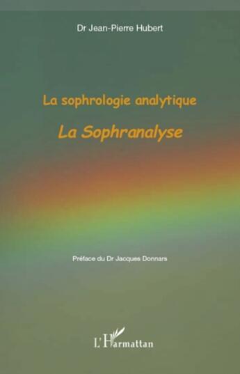 Couverture du livre « La sophrologie analytique ; la sophranalyse » de Jean-Pierre Hubert aux éditions L'harmattan