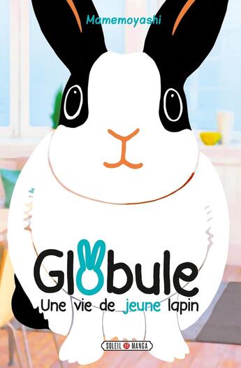 Couverture du livre « Globule ; une vie de jeune lapin » de Mamemoyashi aux éditions Soleil