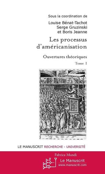 Couverture du livre « Les processus d'américanisation. Tome 1 ; ouverture théorique » de Louise Benat-Tachot aux éditions Le Manuscrit