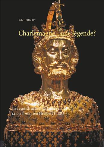 Couverture du livre « Charlemagne - une légende? la reconstruction de la chronologie selon l'historien Heribert ILLIG » de Robert Soisson aux éditions Books On Demand