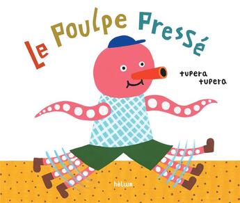 Couverture du livre « Le poulpe pressé » de Tupera Tupera aux éditions Helium