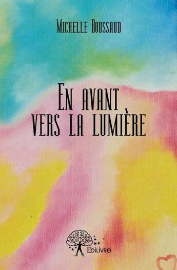 Couverture du livre « En avant vers la lumière » de Michelle Boussaud aux éditions Edilivre