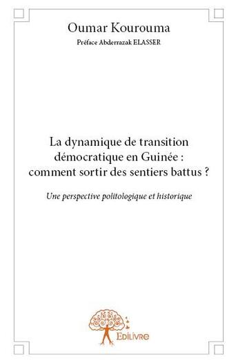 Couverture du livre « La dynamique de transition démocratique en Guinée : comment sortir des sentiers battus ? une perspective politologique et historique » de Oumar Kourouma aux éditions Edilivre