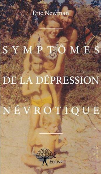 Couverture du livre « Symptômes de la dépression névrotique » de Eric Newman aux éditions Edilivre