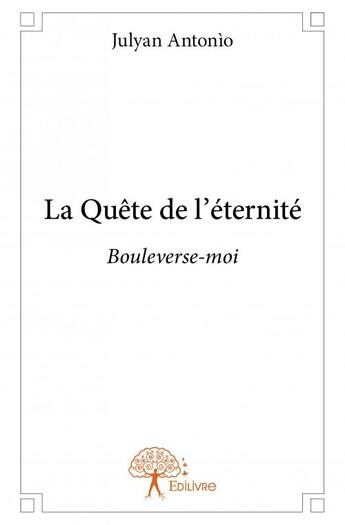 Couverture du livre « La quête de l'éternité » de Julyan Antonio aux éditions Edilivre